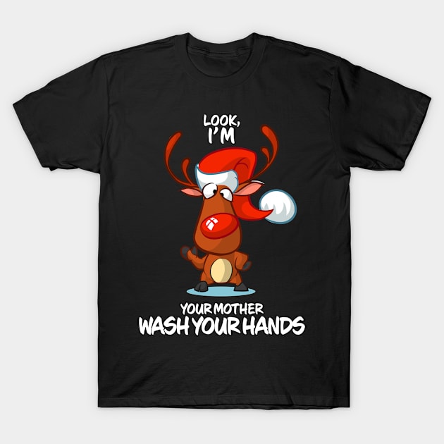 Look I'm Your Mother Wash Your Hands Reindeer Matching Group T-Shirt by Wear Apparel